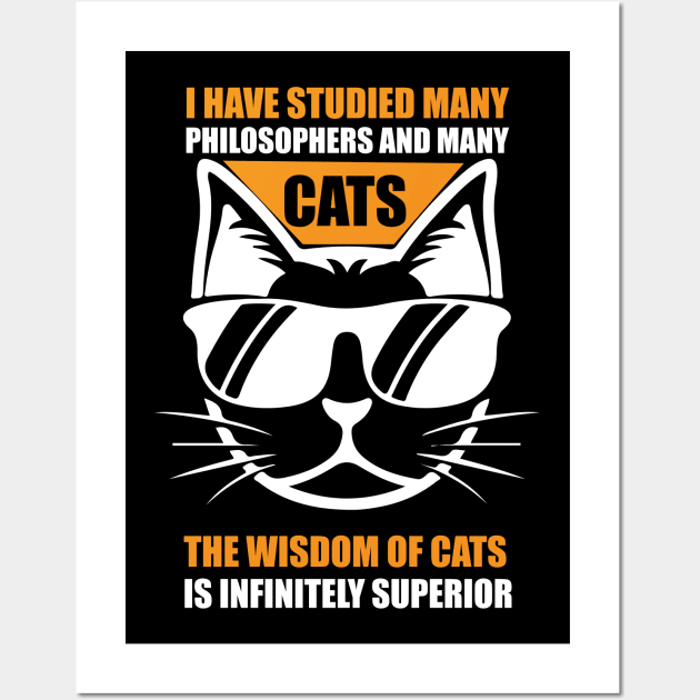 I Have Studied Many Philosophers And Many Cats. The Wisdom Of Cats Is Infinitely Superior T Shirt For Women Men Wall Art by Xamgi